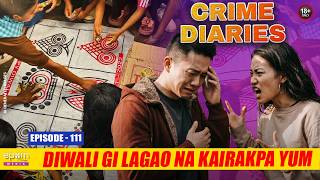 Diwali gi Lagao na Kaitharakpa Yum | CRIME DIARIES - Episode 111 | Manipur Crime Stories| Epom Media