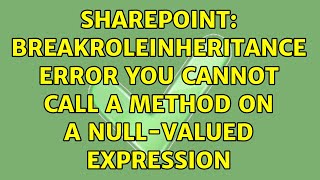 Sharepoint: BreakRoleInheritance Error You cannot call a method on a null-valued expression - YouTube Sharepoint: Breakroleinheritance Error You Cannot Call A Method On A Null-Valued Expression - Youtube