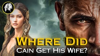 The ORIGIN Of Cain's Wife - Where Did Cain Get His Wife?