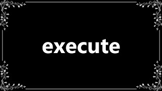 Execute - Definition and How To Pronounce