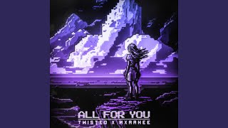 ALL FOR YOU - TWISTED & MXRAKEE
