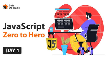 JavaScript Zero to Hero | Day 1 | LetsUpgrade
