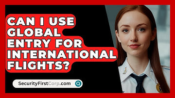 Can I Use Global Entry For International Flights? - SecurityFirstCorp.com