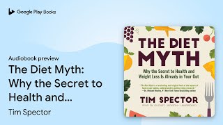 The Diet Myth: Why the Secret to Health and… by Tim Spector · Audiobook preview