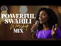 UPLIFTING SWAHILI GOSPEL SONGS DEEP WORSHIP MIX