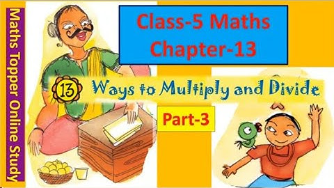 NCERT  CLASS-5 MATHS CHAPTER-13 "Ways to Multiply and Divide" Part-3 Book Solution  CBSE/KV/MP BOARD