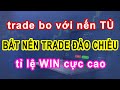 Trade Bo Theo Nến Tủ - Bắt Nến Trade Đảo Chiều -Tín Hiệu Trade Bo Luôn WIn