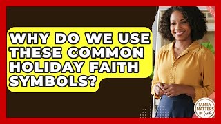 Why Do We Use These Common Holiday Faith Symbols? - Family Matters in Faith