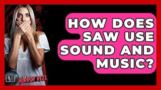 How Does Saw Use Sound And Music? - The Horror Reel