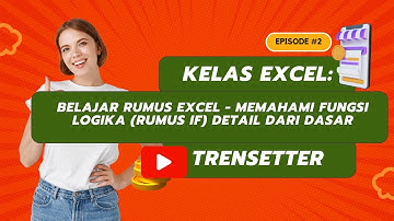 KELAS EXCEL FUNGSI LOGIKA IF BESERTA CONTOH PRAKTEK LANGSUNG
