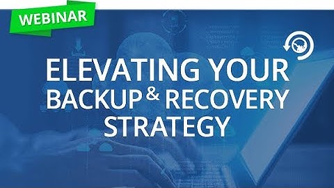 Elevating your Backup & Recovery Strategy