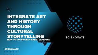 How To Do Project Based Learning (PBL) | Art and History Through Cultural Storytelling | Scienovate