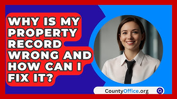 Why Is My Property Record Wrong And How Can I Fix It? - CountyOffice.org