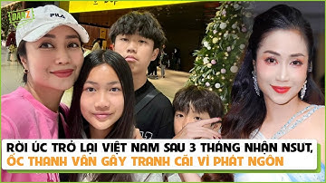 Rời Úc trở lại Việt Nam sau 3 tháng nhận NSƯT, Ốc Thanh Vân gây tranh cãi vì phát ngôn