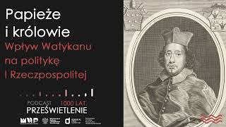 Papieże i królowie. Wpływ Watykanu na politykę I Rzeczpospolitej. Zaprasza Łukasz Starowieyski