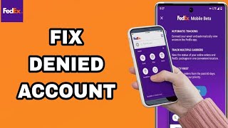How To Fix And Solve Denied Account On FedEx App | Final Solution