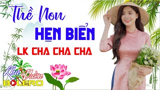 Thề Non Hẹn Biển, LK Bolero Cha Cha Toàn Bài Hay, Phối Mới Cực Chuẩn, Nghe Thử Ai Dè Nghiện Luôn