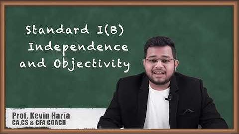 Standard I(B) Independence and Objectivity - Code of Ethics - Ethics