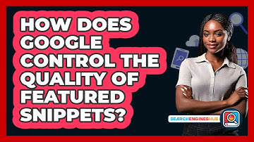 How Does Google Control The Quality Of Featured Snippets? - SearchEnginesHub.com