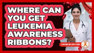 Where Can You Get Leukemia Awareness Ribbons?