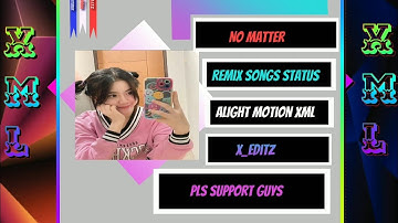 NO MATTER WHAT 🎶 || ALIGHT MOTION WHATSAPP STATUS 🎵 XML File DESCRIPTION BOX
