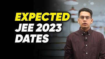 IIT JEE 2023: Expected Dates for JEE Main and JEE Advanced | Lets be Serious