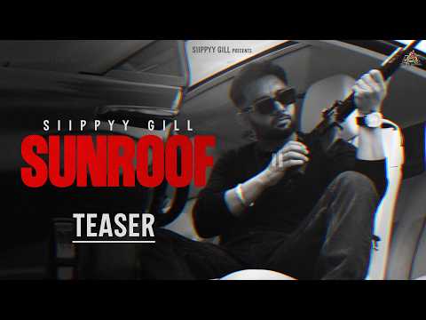 SUNROOF - SIIPPYY GILL | MXRCI (Official Teaser)