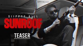 SUNROOF - SIIPPYY GILL | MXRCI (Official Teaser)