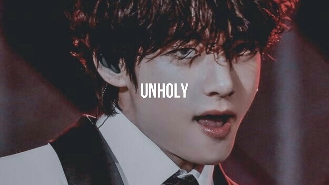 KIM TAEHYUNG   FMV   UNHOLY