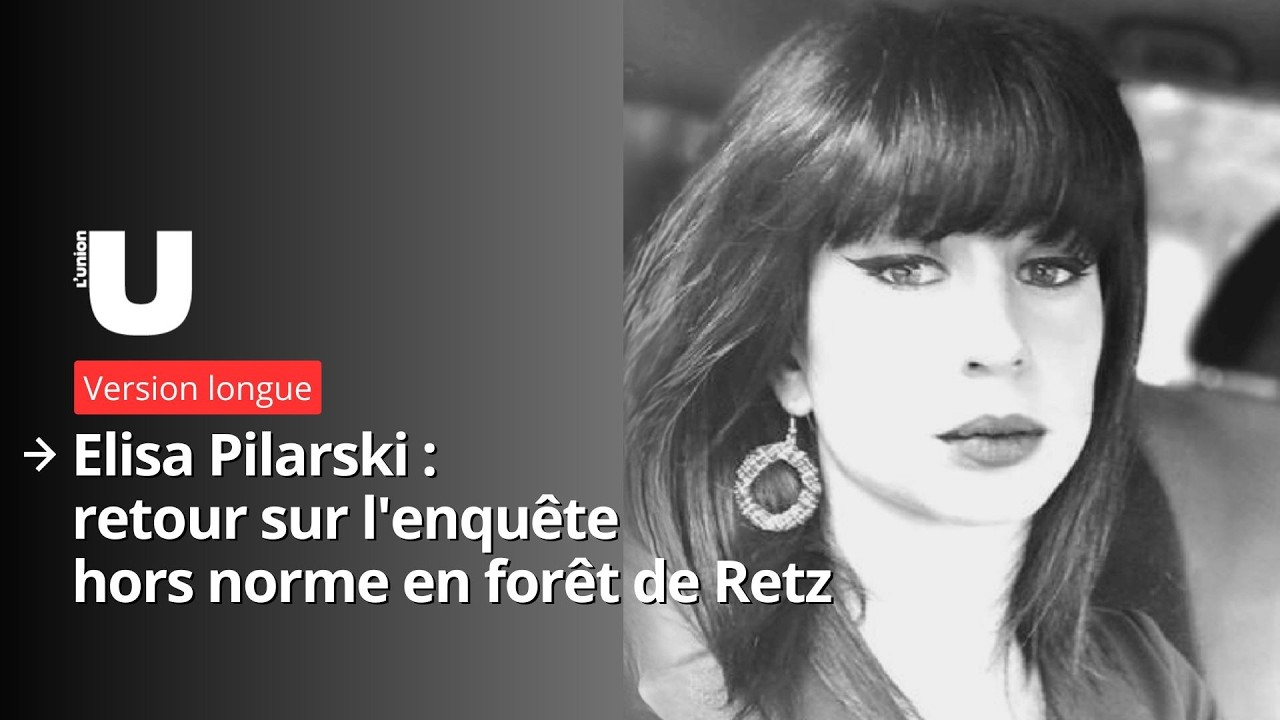 Elisa Pilarski : l'enquête hors norme de la forêt de Retz racontée par les journalistes de L’union