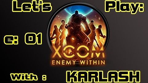 Lets play: XCOM: Enemy Within 