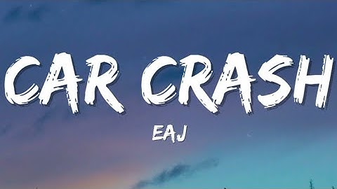 eaJ - Car Crash (Lyrics)"chase me out of your bed just to tell me, "come back"