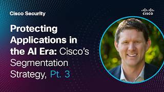 Protecting Applications in the AI Era: Cisco’s Segmentation Strategy, Pt. 3