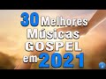 Louvores e Adoração 2021- As Melhores Músicas Gospel Mais Tocadas 2021 - Hinos top louvor 2021