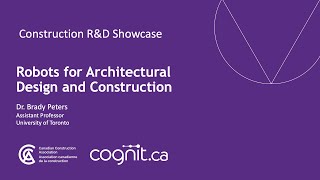 Robots for Architectural Design and Construction - Construction R&D Showcase - 2021-07-14