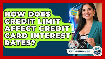 How Does Credit Limit Affect Credit Card Interest Rates? - Points and Perks Channel