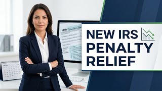 Information New IRS Automatic Penalty Relief Explained (2026 Update) Update