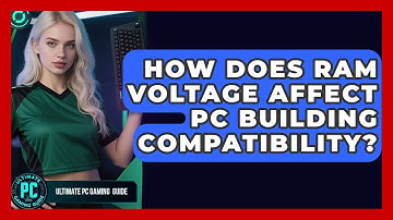 How Does RAM Voltage Affect PC Building Compatibility? - Ultimate PC Gaming Guide