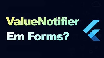 Formulários e ValueNotifier no Flutter
