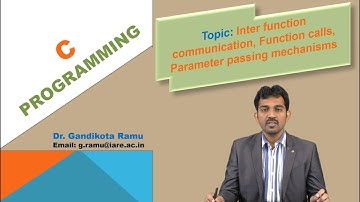 Inter function communication, Function calls, Parameter passing mechanisms by Dr. G Ramu