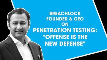 BreachLock Founder & CEO On Penetration Testing: "Offense Is The New Defense"