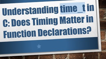 Understanding time_t in C: Does Timing Matter in Function Declarations?