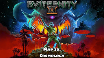 Eviternity II - Map 30: Cosmology (+ Credits & easter eggs)