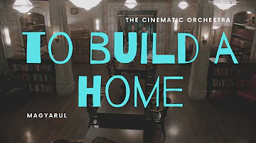 The Cinematic Orchestra - To Build a Home MAGYARUL | Miles Jayne
