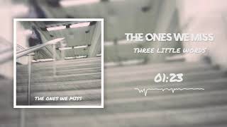 The Ones We Miss - Three Little Words (Instrumental)