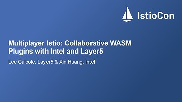 Multiplayer Istio: Collaborative WASM Plugins with Intel and Layer5 - Lee Calcote & Xin Huang