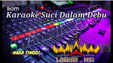 KARAOKE SUCI DALAM DEBU-NADA TINGGI REMIX LAMPUNG IKLIM