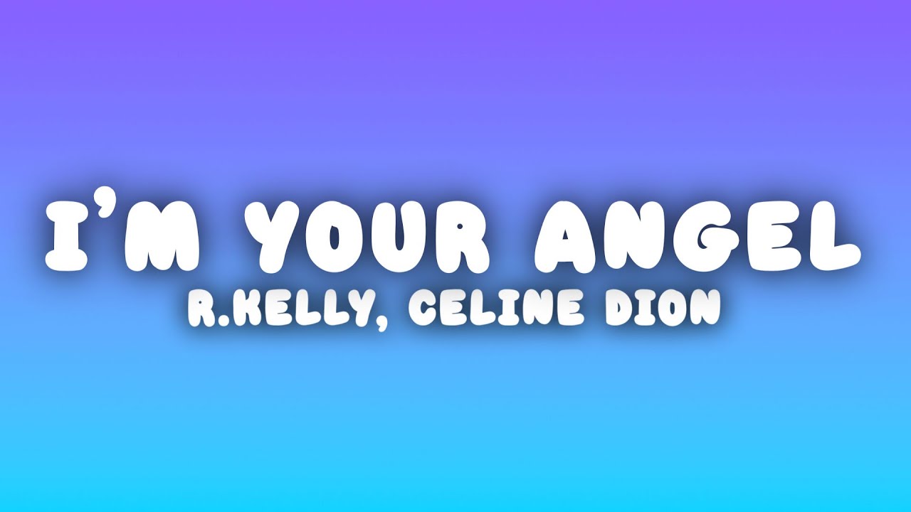 R.Kelly - I'm Your Angel (Lyrics) ft. Céline Dion