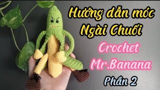 Crochet banana| Hướng dẫn móc Mr Chuối [Phần 2] (2 phần)