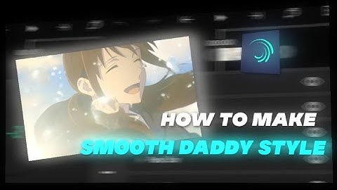 Tutorial Smooth AMV daddy style Like After Effects || Alight Motion